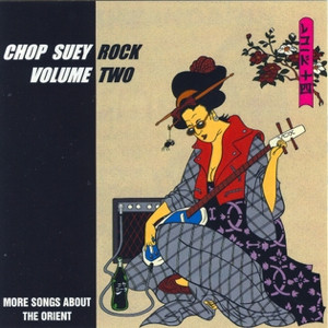 Chop Suey Rock Volume Two - More Songs About The Orient