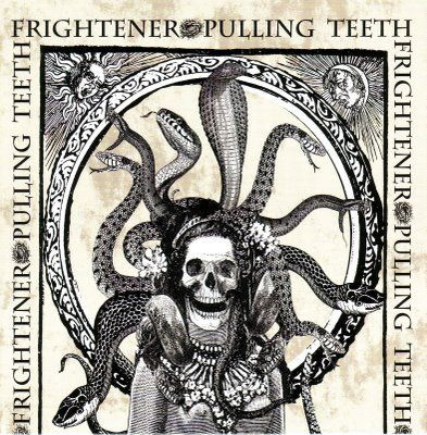 Pulling Teeth / Frightener