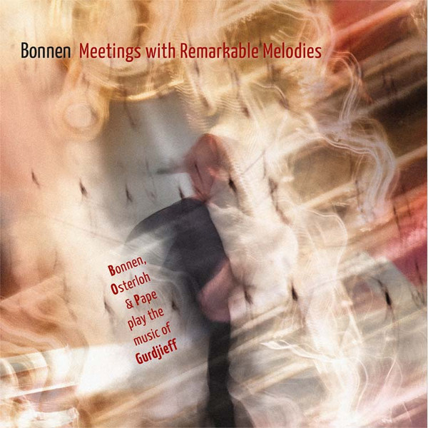 Meetings With Remarkable Melodies (Bonnen, Osterloh & Pape Play The Music Of Gurdjieff)