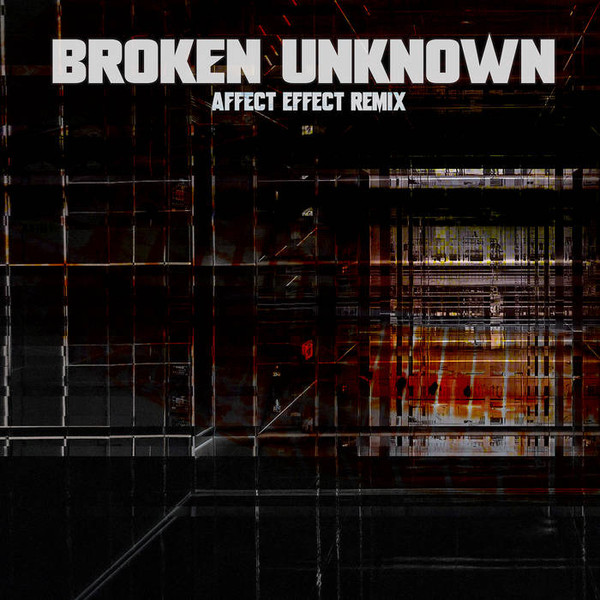 Broken Unknown (Affect Effect Remix)