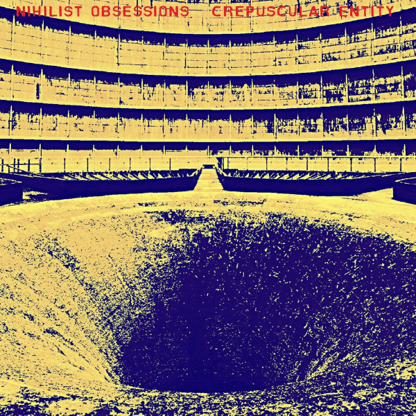 Nihilist Obsessions / Crepuscular Entity