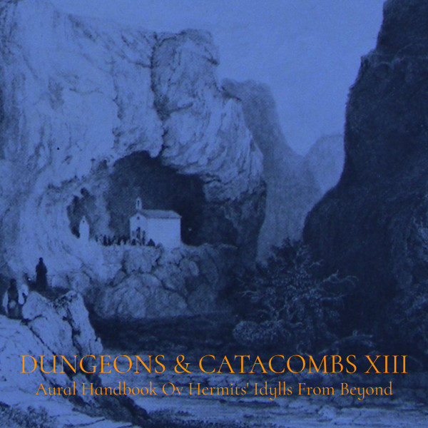 Dungeons & Catacombs XIII: Aural Handbook Ov Hermits' Idylls From Beyond