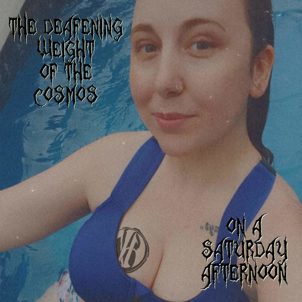 The Deafening Weight Of The Cosmos On A Saturday Afternoon
