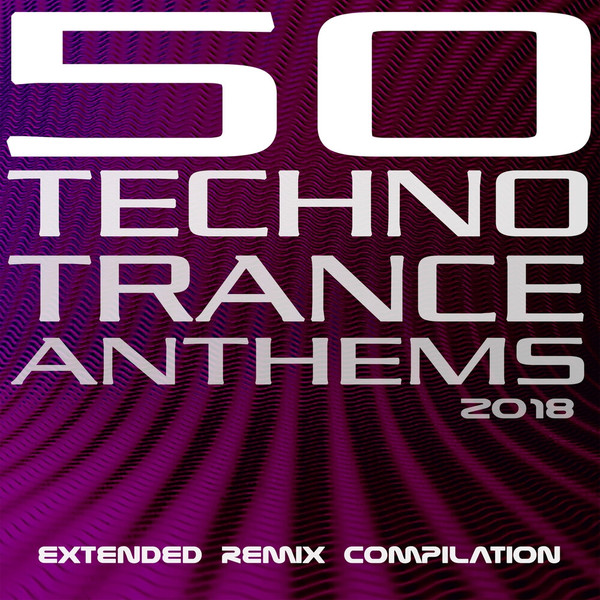 50 Techno Trance Anthems 2018 (Extended Remix Compilation)