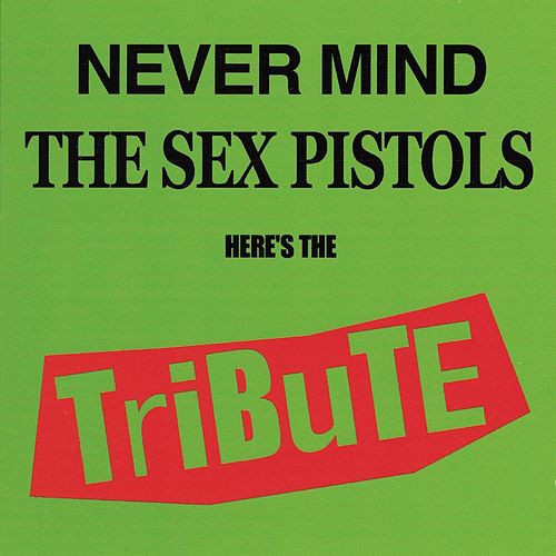 Never Mind The Sex Pistols Here's The Tribute