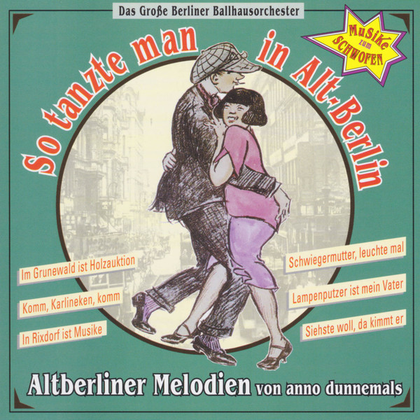So Tanzte Man In Alt-Berlin - Altberliner Melodien von Anno Dunnemals (Musike Zum Schwofen)