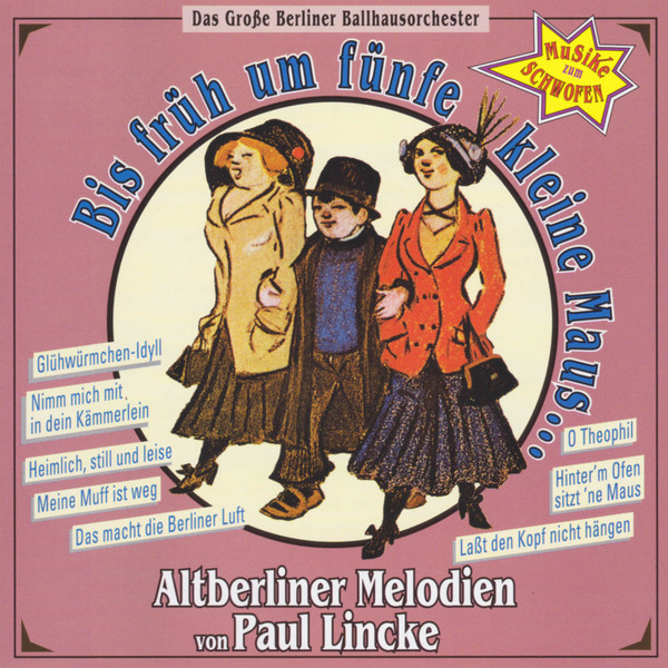Bis Früh Um Fünfe, Kleine Maus... Altberliner Melodien von Paul Lincke (Musike Zum Schwofen)