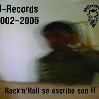H-Records 2002-2006 (Rock 'N' Roll Se Escribe Con H)