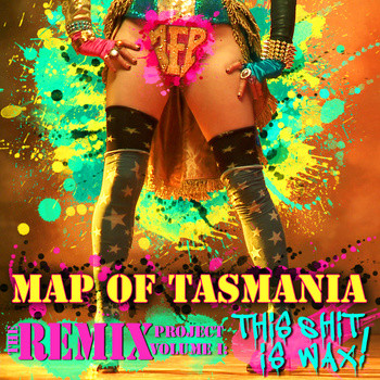 Map Of Tasmania - The Remix Project Volume I: This Shit Is Wax!