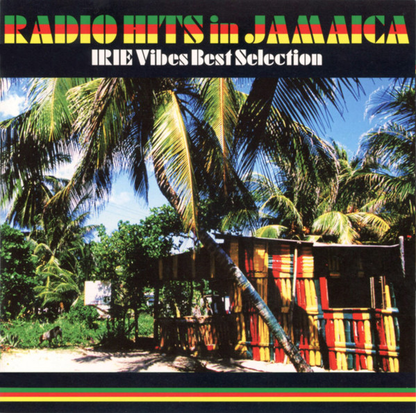 Radio Hits In Jamaica - Irie Vibes Best Selection