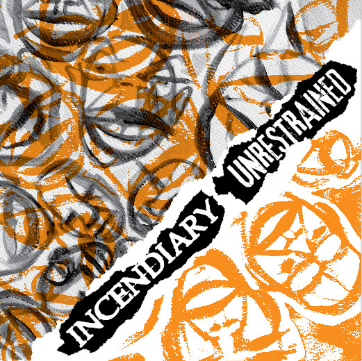 Incendiary / Unrestrained