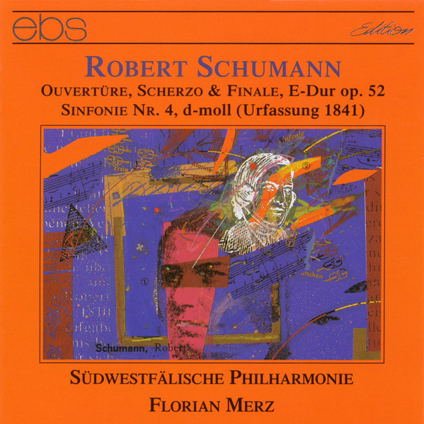 Ouvertüre, Scherzo & Finale E-dur Op.52; Sinfonie Nr. 4 D-moll (Urfassung 1841)