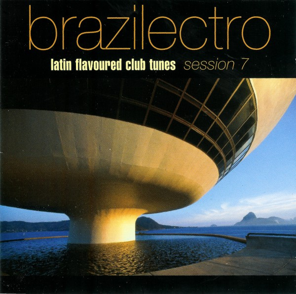Brazilectro: Latin Flavoured Club Tunes Session 7