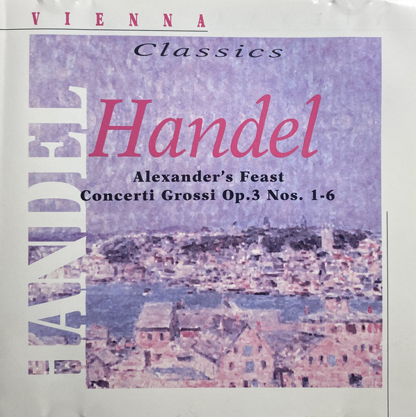 Alexander's Feast / Concerti Grossi Op. 3 Nos. 1-6