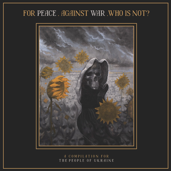 For Peace. Against War. Who Is Not? (A Compilation For The People Of Ukraine)