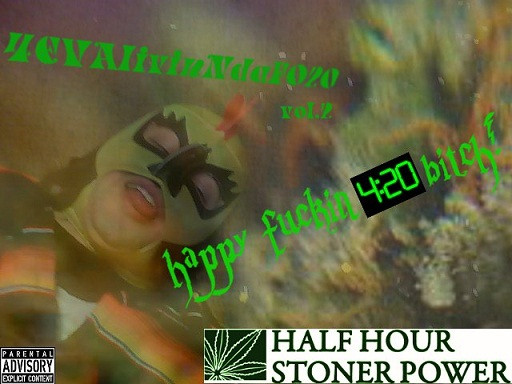 4EVAlivinNdaFO20: The Mix Tape Vol. 2: Happy Fuckin 4:20 Bitch!
