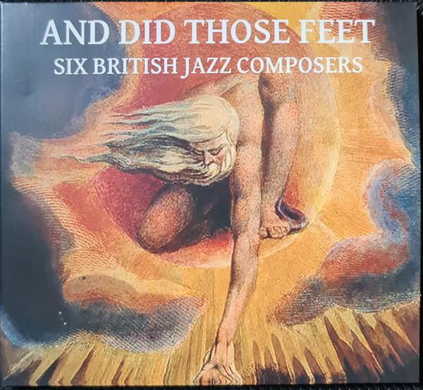 And Did Those Feet... (Six British Jazz Composers)