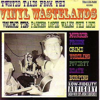 Twisted Tales From The Vinyl Wastelands  - Volume 10 - "Pancho Lopez Walks The Line"