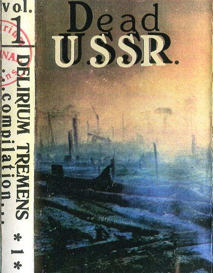 Dead U.S.S.R. / Delirium Tremens Vol. 1