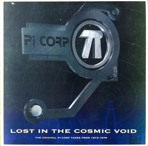 Lost In The Cosmic Void (The Original Pi Corp Tapes From 1973-1976)