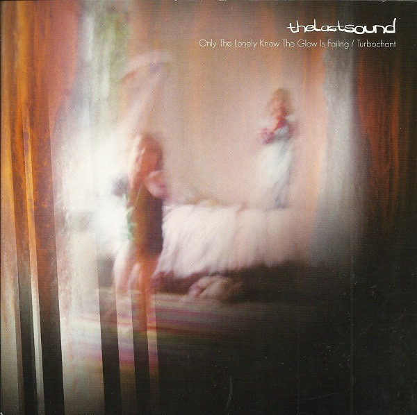 Only The Lonely Know The Glow Is Failing / Turbochant