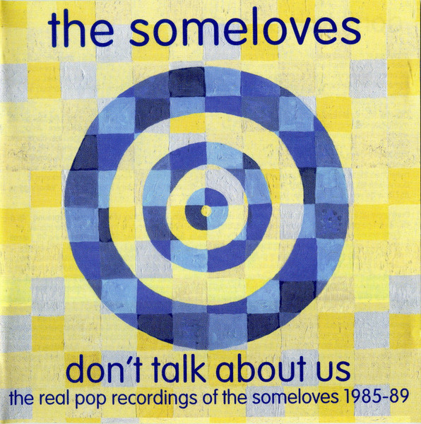 Don't Talk About Us - The Real Pop Recordings Of The Someloves 1985-89