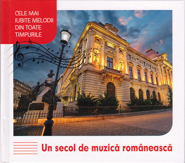 Un Secol De Muzică Românească (Cele Mai Iubite Melodii Din Toate Timpurile)
