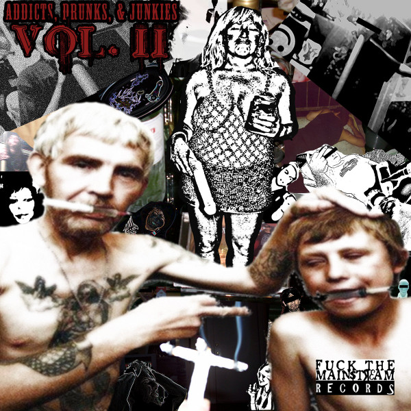 Fuck The Mainstream Records Presents: Addicts, Drunks, & Junkies Vol. II