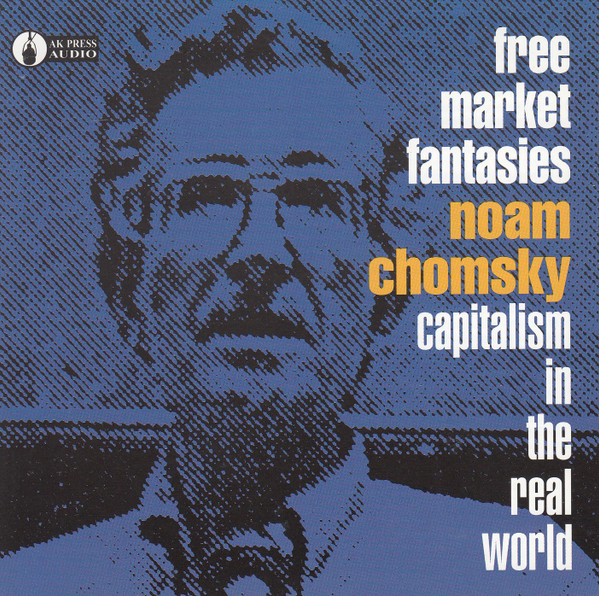 Free Market Fantasies: Capitalism In The Real World