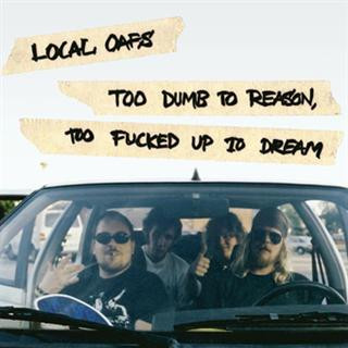 Too Dumb To Reason, Too Fucked Up To Dream