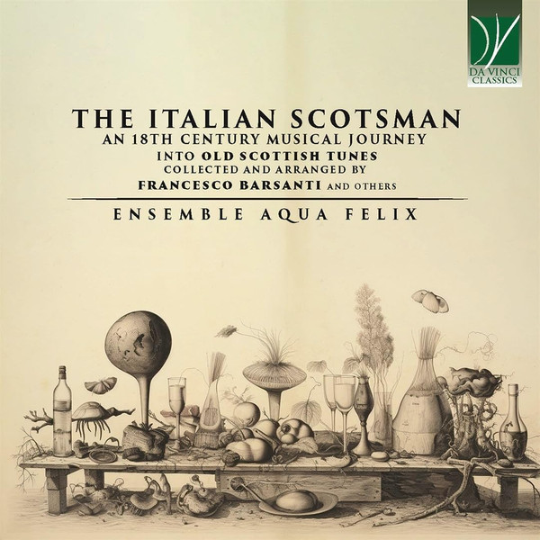 The Italian Scotsman (An 18th Century Musical Journey Into Old Scottish Music Collected And Arranged By Francesco Barsanti And Others)