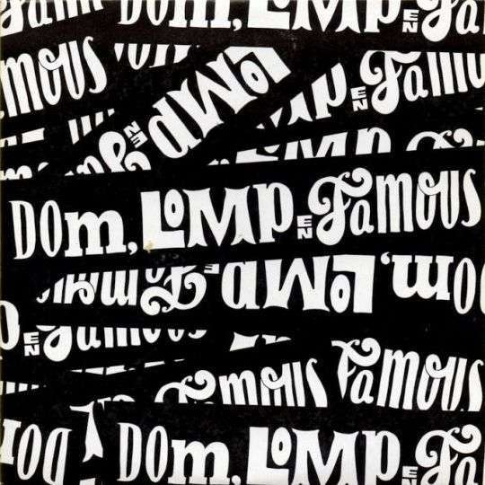 Dom, Lomp & Famous
