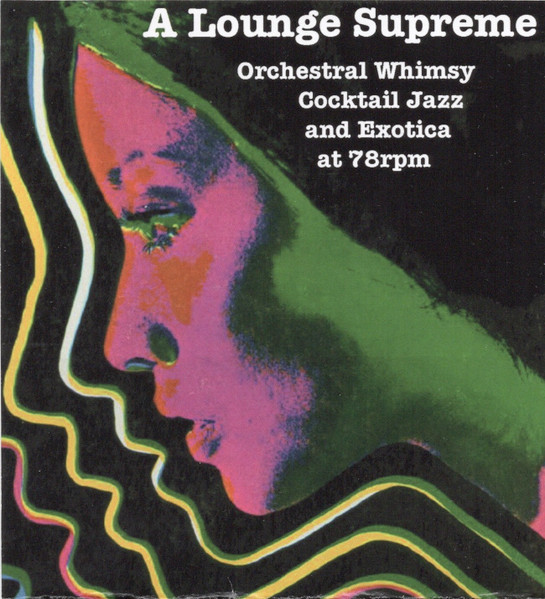 A Lounge Supreme - Orchestral Whimsy Cocktail Jazz And Exotica At 78rpm