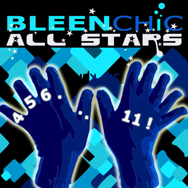 Bleenchic All Stars 4, 5, 6, 11!