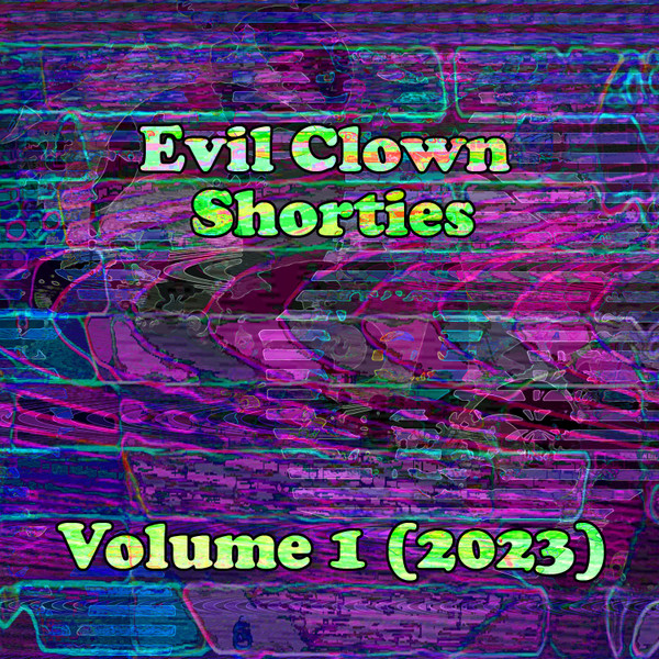 Evil Clown Shorties Vol. 1