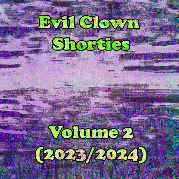 Evil Clown Shorties Vol. 2 (2023/2024)