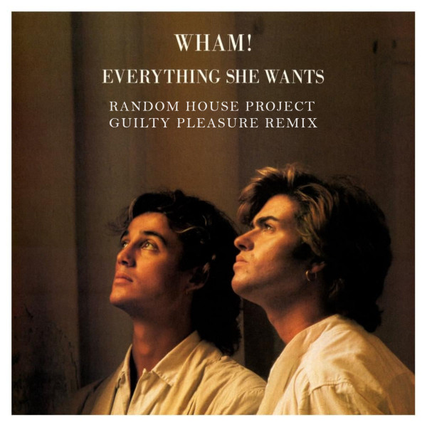 Everything She Wants (Random House Project Guilty Pleasure Remix)