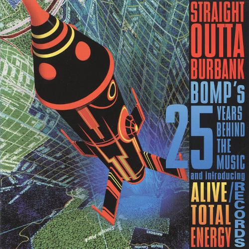 Straight Outta Burbank - The BOMP! 25th Anniversary Collection Introducing Alive!/Total Energy Records