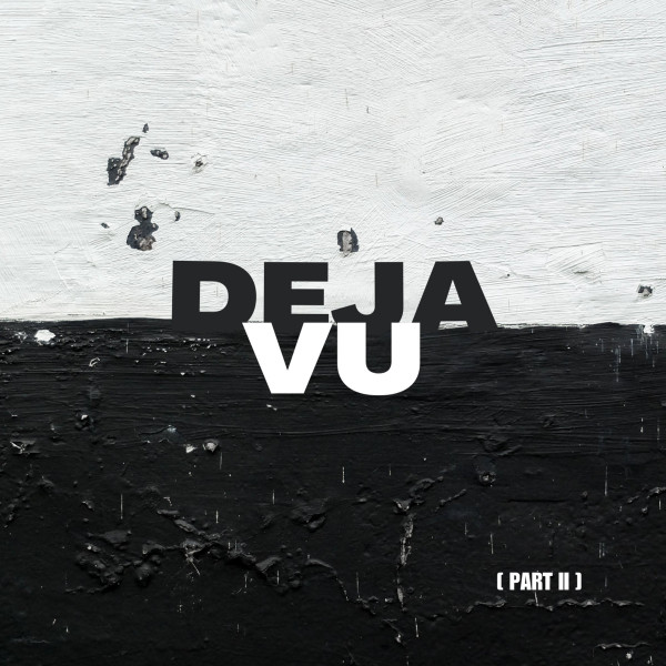 D​​​é​​​jà Vu (Part II)