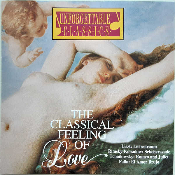 The Classical Feeling Of Love (Liebestraum / Scheherazade / Romeo And Juliet / El Amor Brujo)