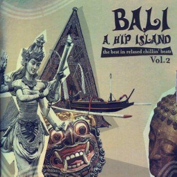 Bali: A Hip Island. The Best In Relaxed Chillin' Beatz. Vol. 2