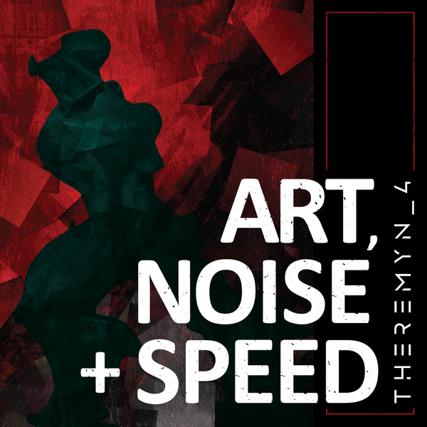 Art, Noise + Speed