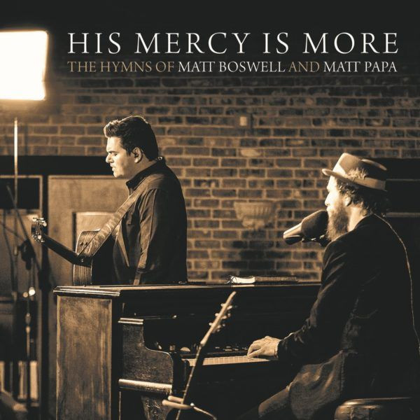 His Mercy Is More (the Hymns Of Matt Boswell And Matt Papa)
