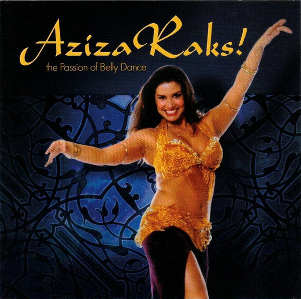 Aziza Raks! The Passion Of Belly Dance