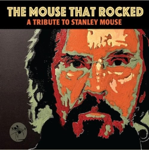 The Mouse That Rocked: A Tribute To Stanley Mouse