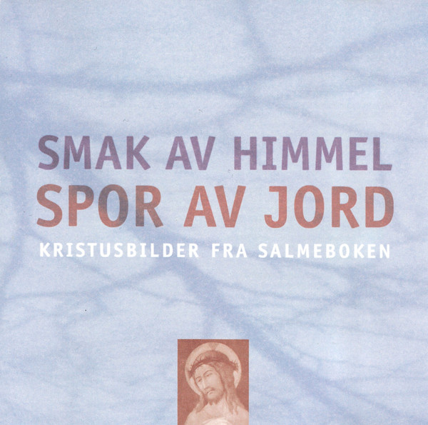 Smak Av Himmel, Spor Av Jord (Kristusbilder Fra Salmeboken)