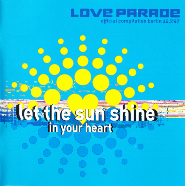 Let The Sun Shine In Your Heart (Love Parade Official Compilation Berlin 12.7.97)