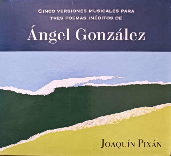 Cinco Versiones Musicales para Tres Poemas Inéditos de Ángel González 