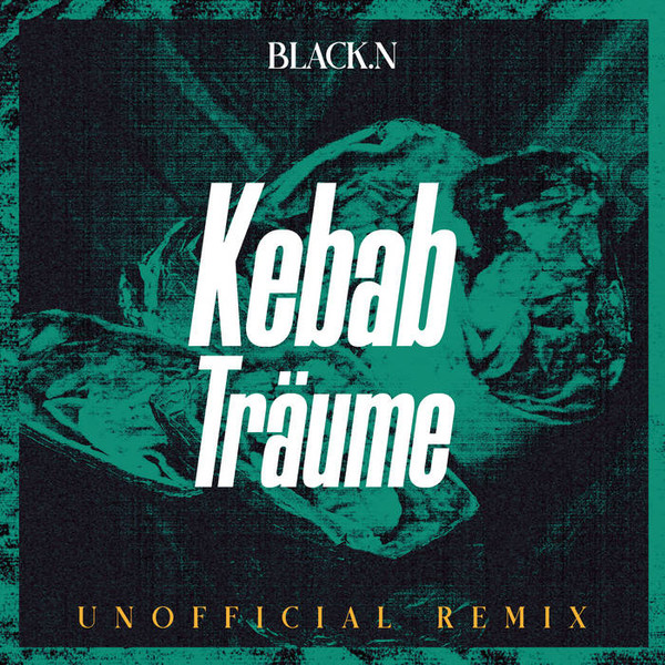 Kebab Tr​ä​ume (Black​.​n Unofficial Remix) 