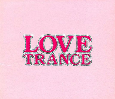 Trance Rave Presents Love Trance (2004)